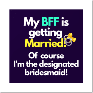 My BFF is getting married designated bridesmaid Posters and Art